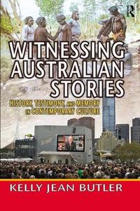 Cover image for Witnessing Australian Stories: History, Testimony, and Memory in Contemporary Culture
