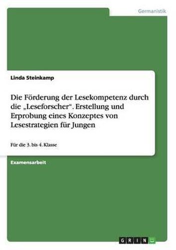 Cover image for Die Forderung Der Lesekompetenz Durch Die -Leseforscher. Erstellung Und Erprobung Eines Konzeptes Von Lesestrategien Fur Jungen