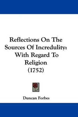 Reflections On The Sources Of Incredulity: With Regard To Religion (1752)