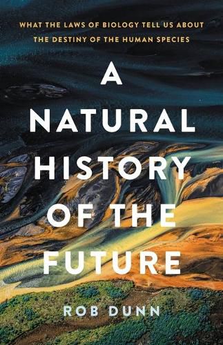 Cover image for A Natural History of the Future: What the Laws of Biology Tell Us about the Destiny of the Human Species