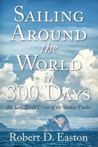 Cover image for Sailing Around the World In 300 Days: The Last World Cruise of the Yankee Trader