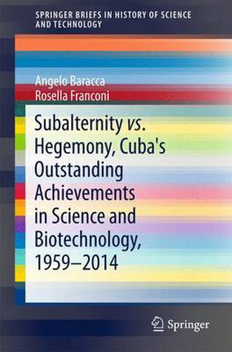 Cover image for Subalternity vs. Hegemony, Cuba's Outstanding Achievements in Science and Biotechnology, 1959-2014