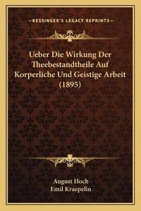 Cover image for Ueber Die Wirkung Der Theebestandtheile Auf Korperliche Und Geistige Arbeit (1895)