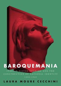 Cover image for Baroquemania: Italian Visual Culture and the Construction of National Identity, 1898-1945