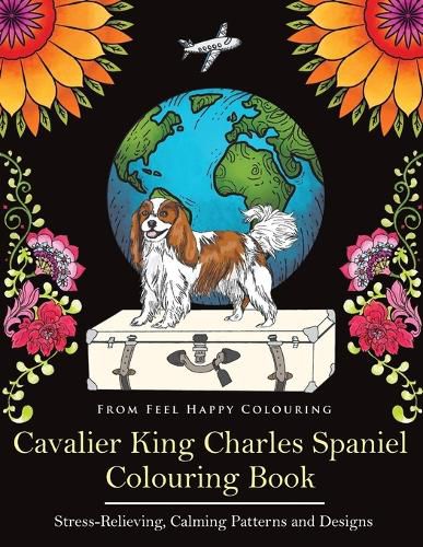 Cover image for Cavalier King Charles Spaniel Colouring Book: Fun Cavalier King Charles Spaniel Coloring Book for Adults and Kids 10+