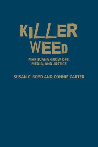 Cover image for Killer Weed: Marijuana Grow Ops, Media, and Justice