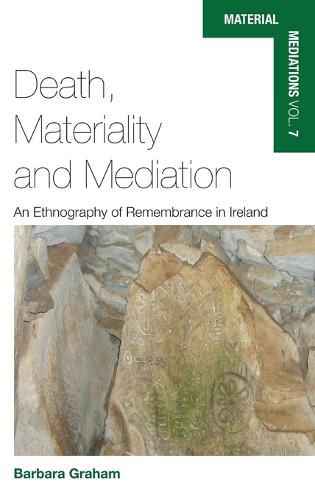 Cover image for Death, Materiality and Mediation: An Ethnography of Remembrance in Ireland