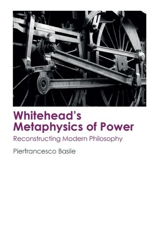 Cover image for Whitehead's Metaphysics of Power: Reconstructing Modern Philosophy