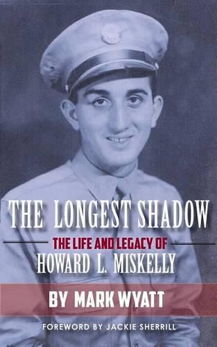 The Longest Shadow: The Life and Legacy of Howard L. Miskelly