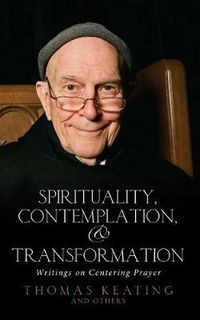 Cover image for Spirituality, Contemplation and Transformation: Writings on Centering Prayer