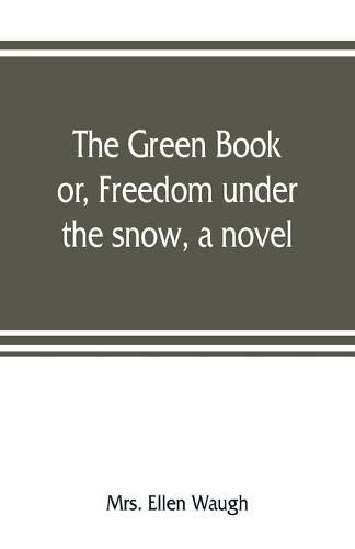 Cover image for The green book; or, Freedom under the snow, a novel