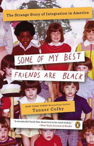 Cover image for Some of My Best Friends Are Black: The Strange Story of Integration in America