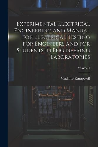 Cover image for Experimental Electrical Engineering and Manual for Electrical Testing for Engineers and for Students in Engineering Laboratories; Volume 1