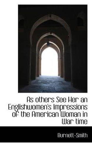 Cover image for As Others See Her an Englishwomen's Impressions of the American Woman in War Time