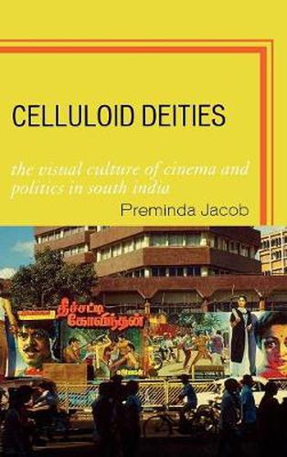 Cover image for Celluloid Deities: The Visual Culture of Cinema and Politics in South India