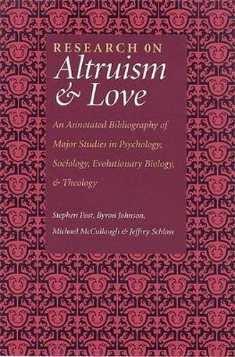 Research on Altruism & Love: An Annotated Bibliography of Major Studies in Psychology, Sociology, Evolutionary Biology and Theology