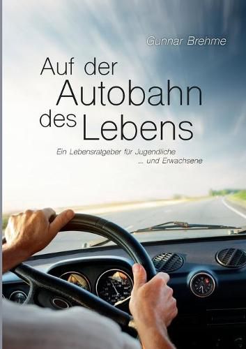 Cover image for Auf der Autobahn des Lebens: Ein Lebensratgeber fur Jugendliche ... und Erwachsene