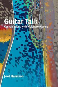 Cover image for Guitar Talk: Conversations with Visionary Players