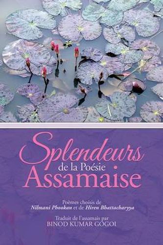 Cover image for Splendeurs de La Poesie Assamaise: Poemes Choisis de Nilmani Phookan Et de Hiren Bhattacharyya Traduit de L'Assamais Par Binod Kumar Gogoi