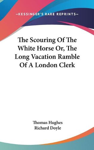 Cover image for The Scouring of the White Horse Or, the Long Vacation Ramble of a London Clerk