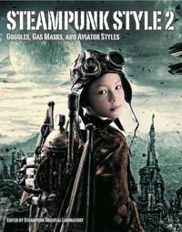 Cover image for Steampunk Style 2: Goggles, Gas Masks and Aviator Styles