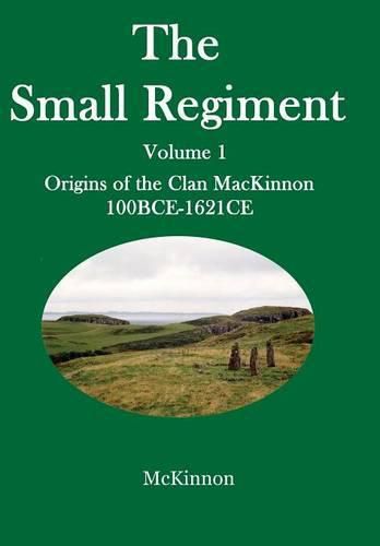 Cover image for The Small Regiment: Volume 1 Origins of the Clan MacKinnon 100 BCE-1621 CE