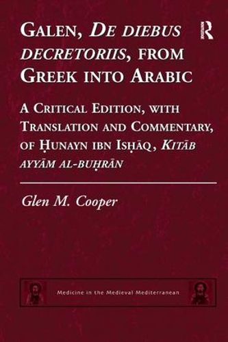 Cover image for Galen, De diebus decretoriis, from Greek into Arabic: A Critical Edition, with Translation and Commentary, of Hunayn ibn Ishaq, Kitab ayyam al-buhran