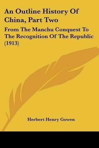 An Outline History of China, Part Two: From the Manchu Conquest to the Recognition of the Republic (1913)