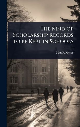 Cover image for The Kind of Scholarship Records to be Kept in Schools