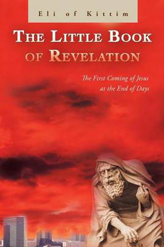 Cover image for The Little Book of Revelation: The First Coming of Jesus at the End of Days