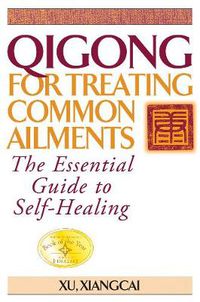 Cover image for Qigong for Treating Common Ailments: The Essential Guide to Self Healing