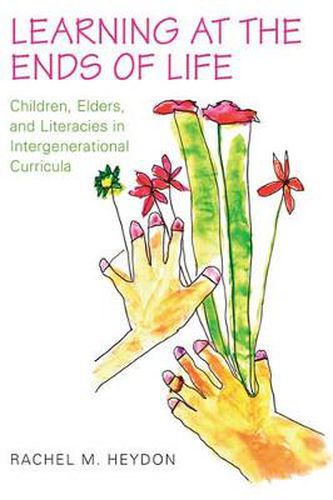 Learning at the Ends of Life: Children, Elders, and Literacies in Intergenerational Curricula