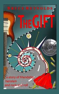 Cover image for The Gift: a story of friendship, heroism and rock and roll