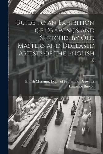 Cover image for Guide to an Exhibition of Drawings and Sketches by old Masters and Deceased Artists of the English S