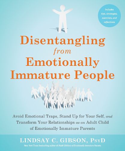 Cover image for Disentangling from Emotionally Immature People: Avoid Emotional Traps, Stand Up for Your Self, and Transform Your Relationships as an Adult Child of Emotionally Immature Parents