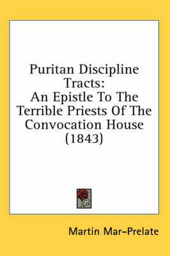 Cover image for Puritan Discipline Tracts: An Epistle to the Terrible Priests of the Convocation House (1843)