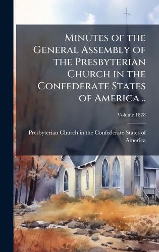 Cover image for Minutes of the General Assembly of the Presbyterian Church in the Confederate States of America ..