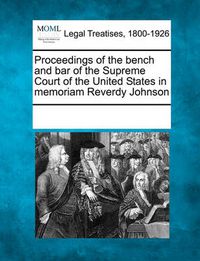 Cover image for Proceedings of the Bench and Bar of the Supreme Court of the United States in Memoriam Reverdy Johnson