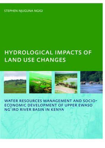 Cover image for Hydrological Impacts of Land Use Changes on Water Resources Management and Socio-Economic Development ofthe Upper Ewaso Ng'iro River Basin in Kenya: PhD: UNESCO-IHE Institute, Delft