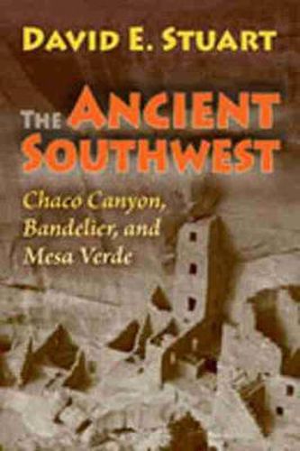 Cover image for The Ancient Southwest: Chaco Canyon, Bandelier, and Mesa Verde