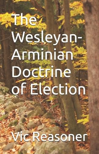 Cover image for The Wesleyan-Arminian Doctrine of Election