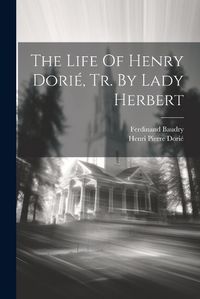 Cover image for The Life Of Henry Dorie, Tr. By Lady Herbert