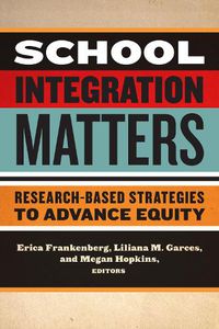 Cover image for School Integration Matters: Research-Based Strategies to Advance Equity