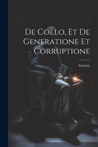 Cover image for De Coelo, et De Generatione et Corruptione