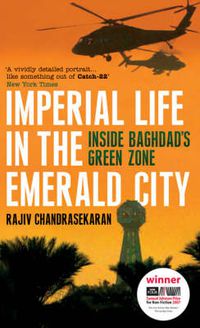Cover image for Imperial Life in the Emerald City: Inside Baghdad's Green Zone