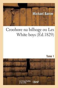 Cover image for Croohore Na Bilhoge, Ou Les White Boys. Tome 1