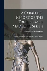 Cover image for A Complete Report of the Trial of Miss Madeline Smith