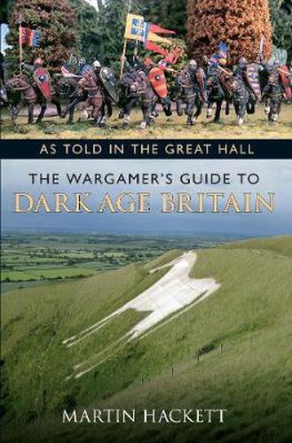 Cover image for As Told in the Great Hall: The Wargamer's Guide to Dark Age Britain