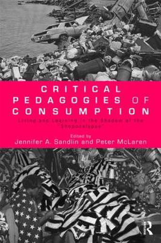 Cover image for Critical Pedagogies of Consumption: Living and Learning in the Shadow of the  Shopocalypse