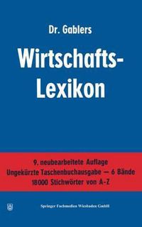 Cover image for Dr. Gablers Wirtschafts-Lexikon: Erster Band A-B / Zweiter Band C-G / Dritter Band H-K / Vierter Band L-P / Funfter Band Q-T / Sechster Band U-Z